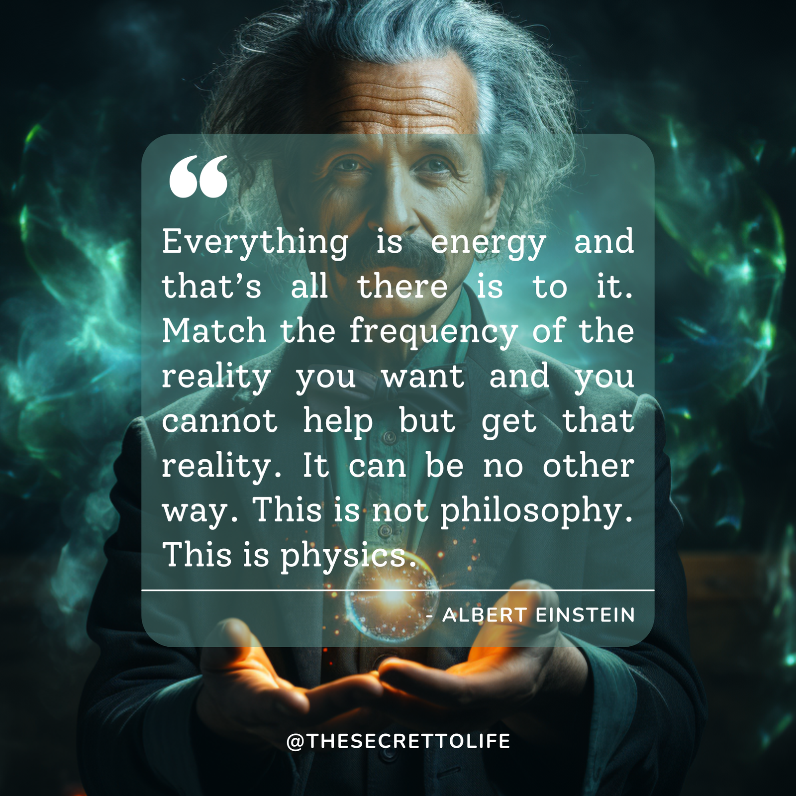Albert Einstein holding a ball of glowing energy that floats above his hands. He offers this energy to you and recites his famous quote about how everything is energy. Urging you to learn how to vibrate correclty.